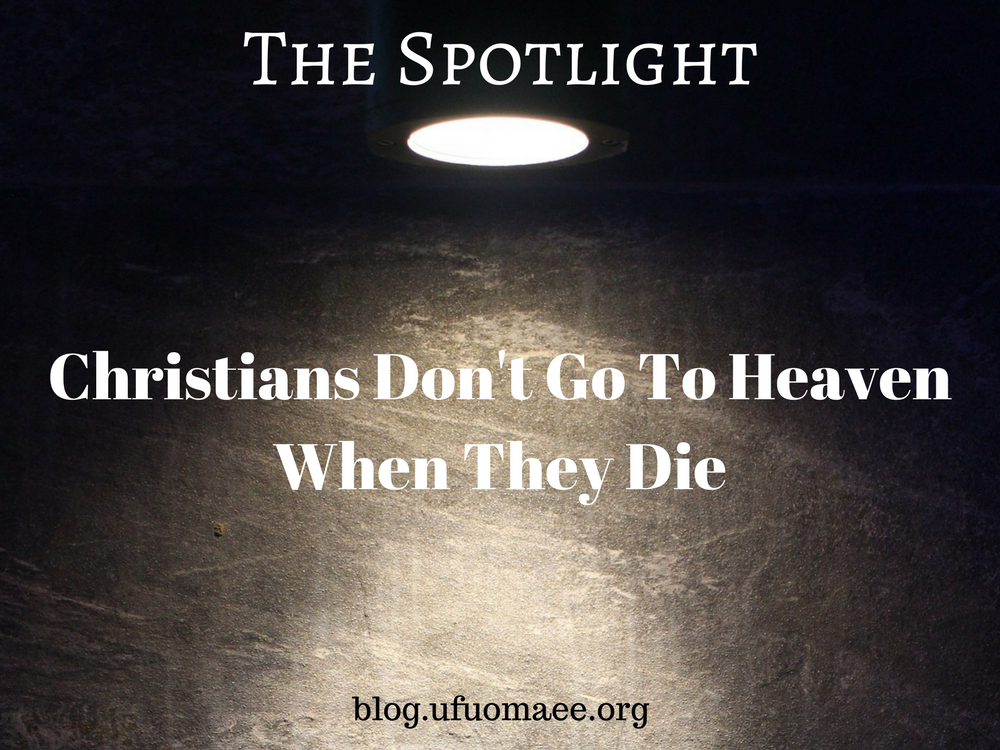 The Spotlight: Christians Don’t Go To Heaven When They Die – Grace and ...